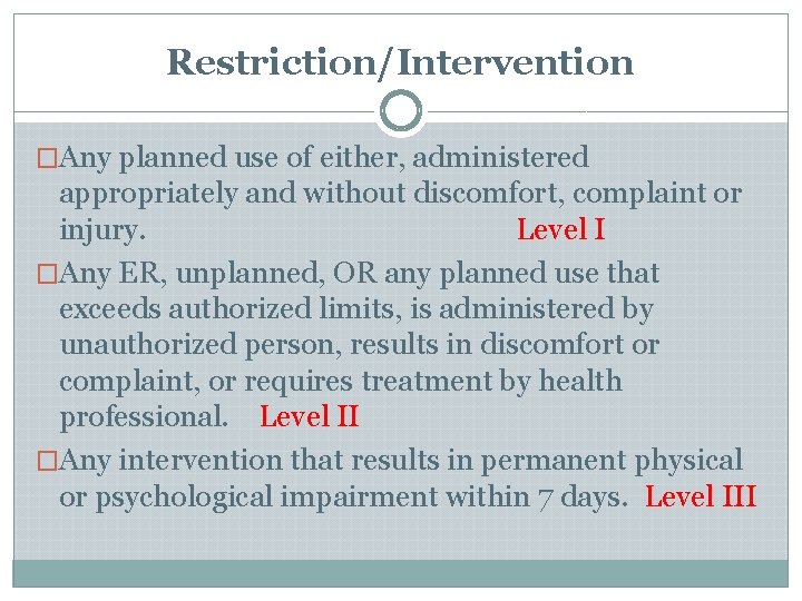 Restriction/Intervention �Any planned use of either, administered appropriately and without discomfort, complaint or injury. Restriction/Intervention �Any planned use of either, administered appropriately and without discomfort, complaint or injury.