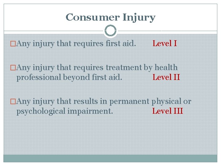 Consumer Injury �Any injury that requires first aid. Level I �Any injury that requires Consumer Injury �Any injury that requires first aid. Level I �Any injury that requires