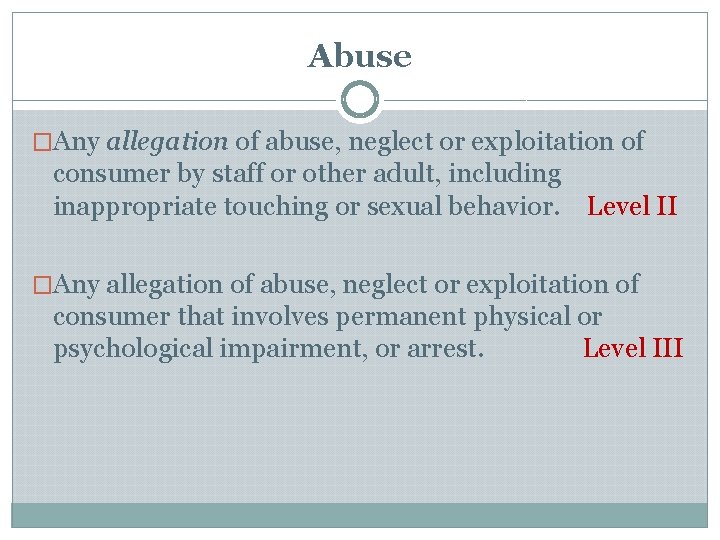 Abuse �Any allegation of abuse, neglect or exploitation of consumer by staff or other Abuse �Any allegation of abuse, neglect or exploitation of consumer by staff or other