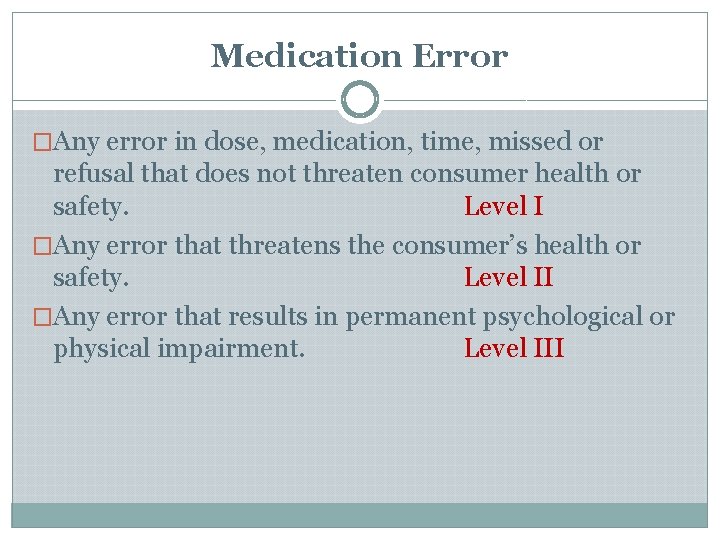 Medication Error �Any error in dose, medication, time, missed or refusal that does not Medication Error �Any error in dose, medication, time, missed or refusal that does not
