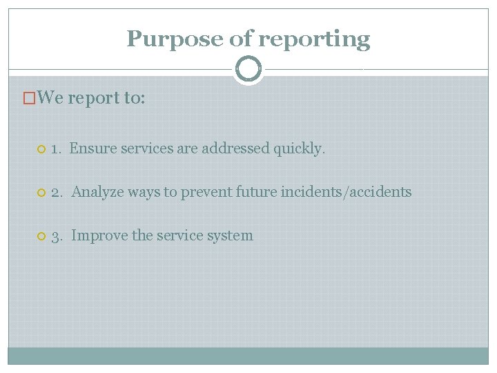 Purpose of reporting �We report to: 1. Ensure services are addressed quickly. 2. Analyze Purpose of reporting �We report to: 1. Ensure services are addressed quickly. 2. Analyze