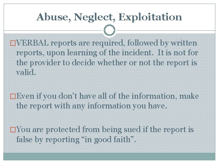 Abuse, Neglect, Exploitation �VERBAL reports are required, followed by written reports, upon learning of Abuse, Neglect, Exploitation �VERBAL reports are required, followed by written reports, upon learning of