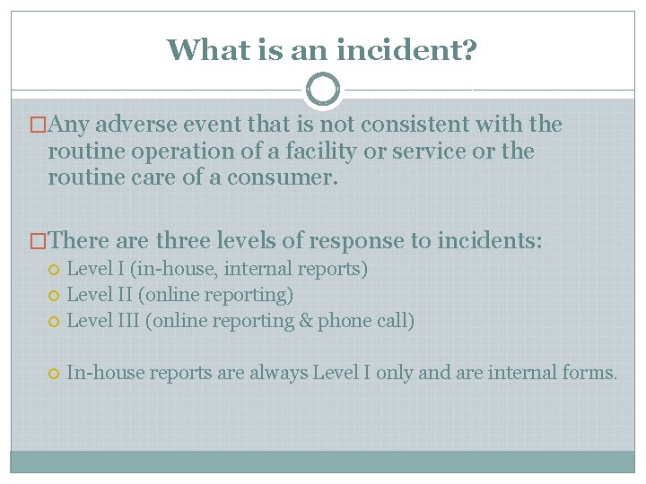 What is an incident? �Any adverse event that is not consistent with the routine What is an incident? �Any adverse event that is not consistent with the routine