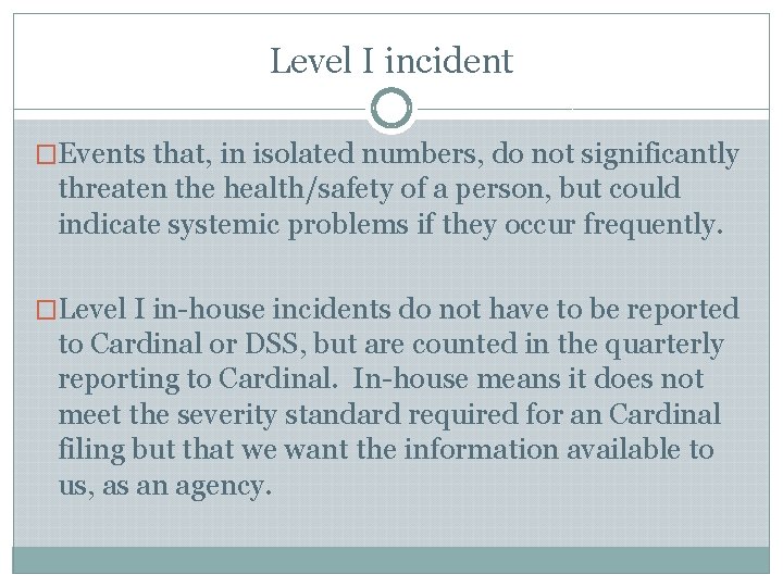 Level I incident �Events that, in isolated numbers, do not significantly threaten the health/safety Level I incident �Events that, in isolated numbers, do not significantly threaten the health/safety