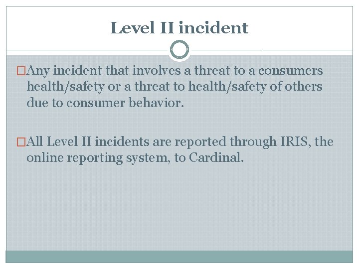 Level II incident �Any incident that involves a threat to a consumers health/safety or Level II incident �Any incident that involves a threat to a consumers health/safety or
