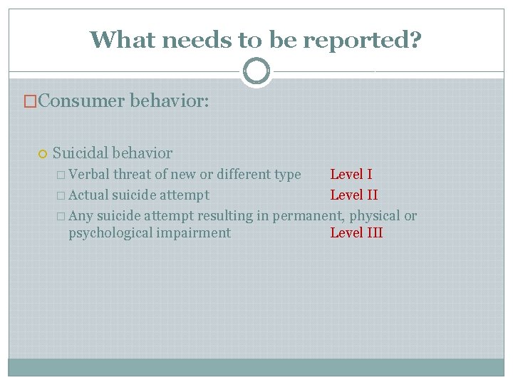 What needs to be reported? �Consumer behavior: Suicidal behavior � Verbal threat of new What needs to be reported? �Consumer behavior: Suicidal behavior � Verbal threat of new
