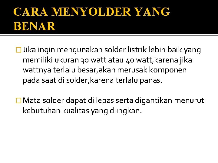 CARA MENYOLDER YANG BENAR � Jika ingin mengunakan solder listrik lebih baik yang memiliki