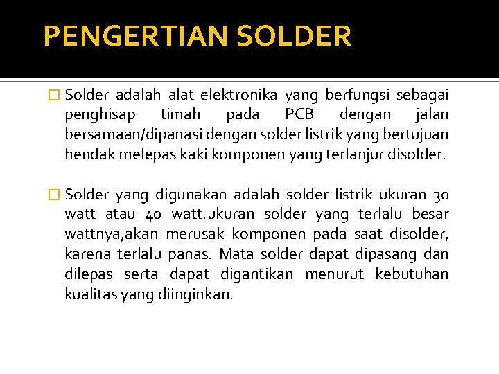 PENGERTIAN SOLDER � Solder adalah alat elektronika yang berfungsi sebagai penghisap timah pada PCB