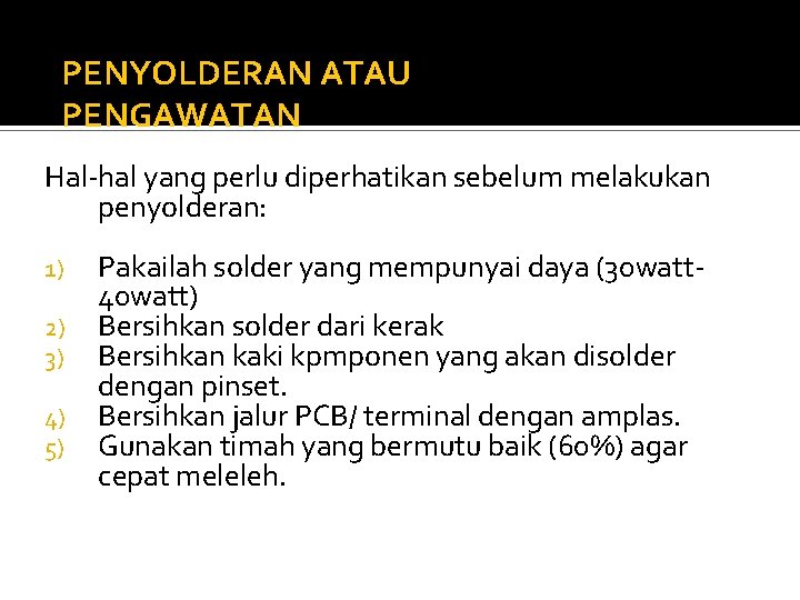 PENYOLDERAN ATAU PENGAWATAN Hal-hal yang perlu diperhatikan sebelum melakukan penyolderan: 1) 2) 3) 4)