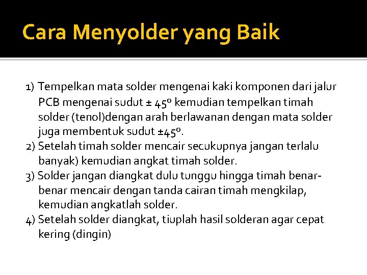 Cara Menyolder yang Baik 1) Tempelkan mata solder mengenai kaki komponen dari jalur PCB