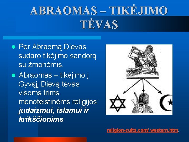 ABRAOMAS – TIKĖJIMO TĖVAS Per Abraomą Dievas sudaro tikėjimo sandorą su žmonėmis. l Abraomas