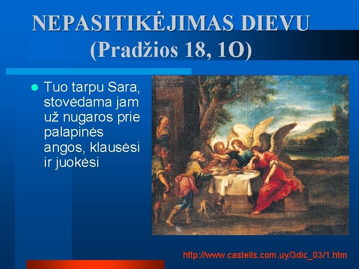 NEPASITIKĖJIMAS DIEVU (Pradžios 18, 1 O) l Tuo tarpu Sara, stovėdama jam už nugaros