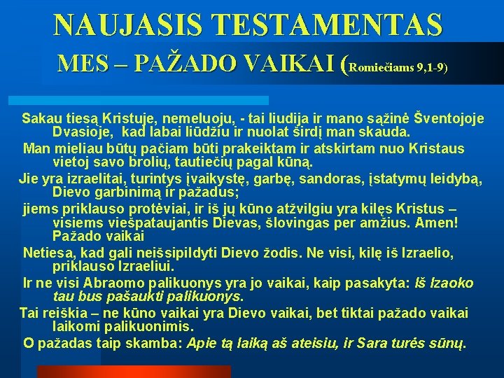 NAUJASIS TESTAMENTAS MES – PAŽADO VAIKAI (Romiečiams 9, 1 -9) Sakau tiesą Kristuje, nemeluoju,