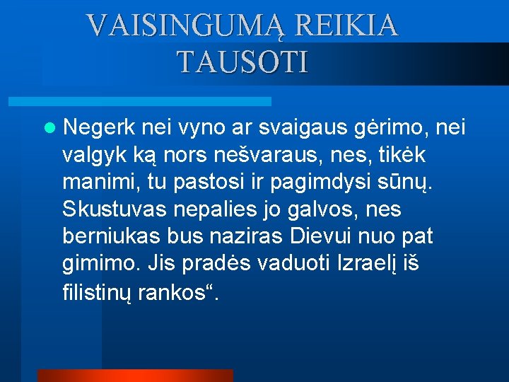 VAISINGUMĄ REIKIA TAUSOTI l Negerk nei vyno ar svaigaus gėrimo, nei valgyk ką nors