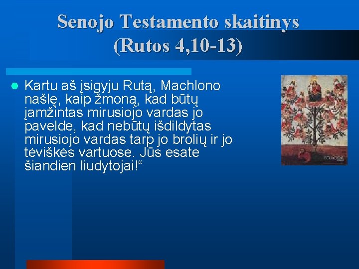 Senojo Testamento skaitinys (Rutos 4, 10 -13) l Kartu aš įsigyju Rutą, Machlono našlę,