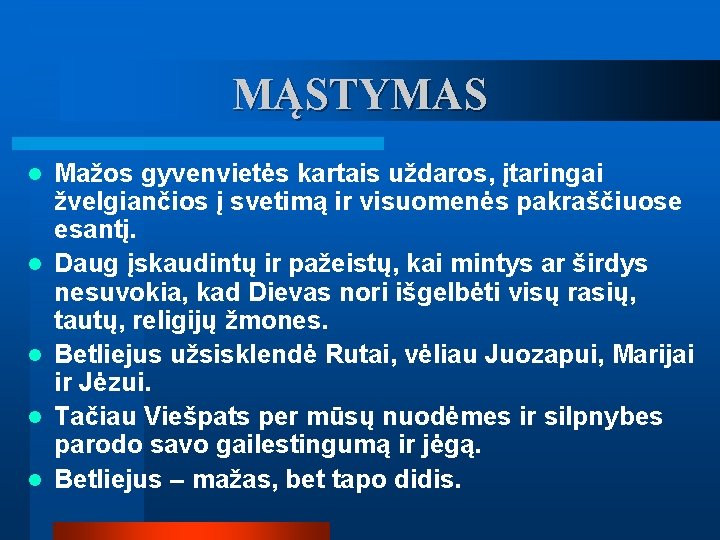 MĄSTYMAS l l l Mažos gyvenvietės kartais uždaros, įtaringai žvelgiančios į svetimą ir visuomenės