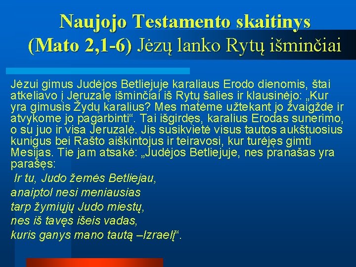 Naujojo Testamento skaitinys (Mato 2, 1 -6) Jėzų lanko Rytų išminčiai Jėzui gimus Judėjos