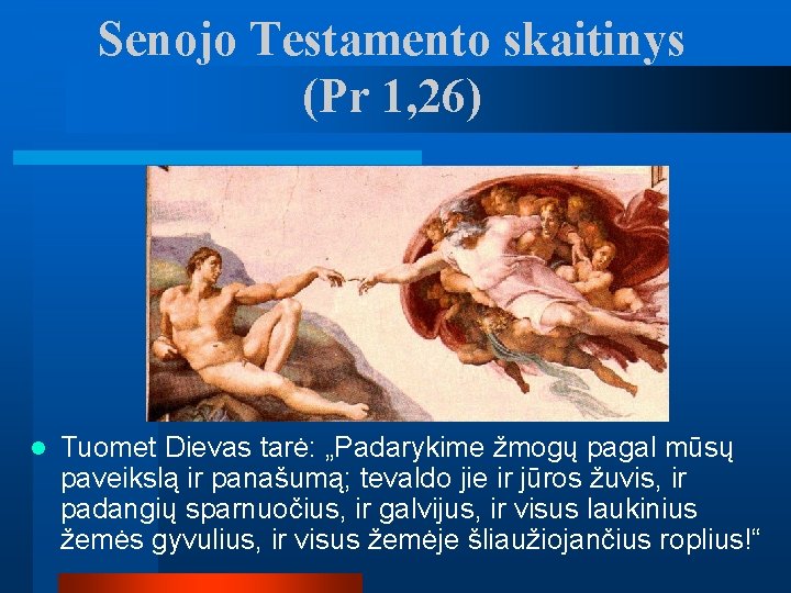 Senojo Testamento skaitinys (Pr 1, 26) l Tuomet Dievas tarė: „Padarykime žmogų pagal mūsų