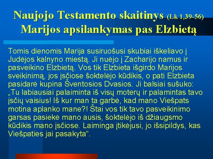 Naujojo Testamento skaitinys (Lk 1, 39 -56) Marijos apsilankymas pas Elzbietą Tomis dienomis Marija