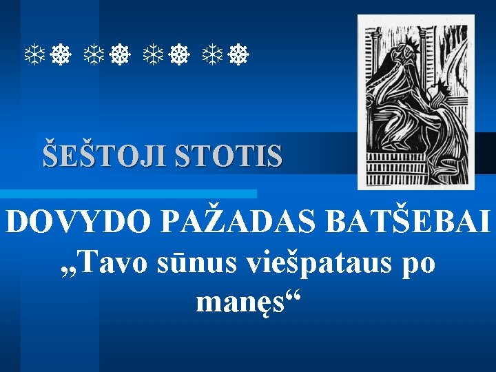  ŠEŠTOJI STOTIS DOVYDO PAŽADAS BATŠEBAI „Tavo sūnus viešpataus po manęs“ 