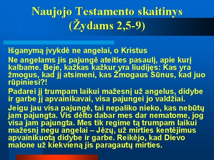 Naujojo Testamento skaitinys (Žydams 2, 5 -9) Išganymą įvykdė ne angelai, o Kristus Ne