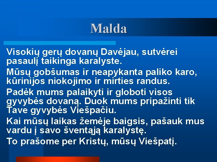 Malda Visokių gerų dovanų Davėjau, sutvėrei pasaulį taikinga karalyste. Mūsų gobšumas ir neapykanta paliko