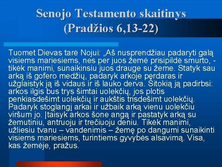 Senojo Testamento skaitinys (Pradžios 6, 13 -22) Tuomet Dievas tarė Nojui: „Aš nusprendžiau padaryti