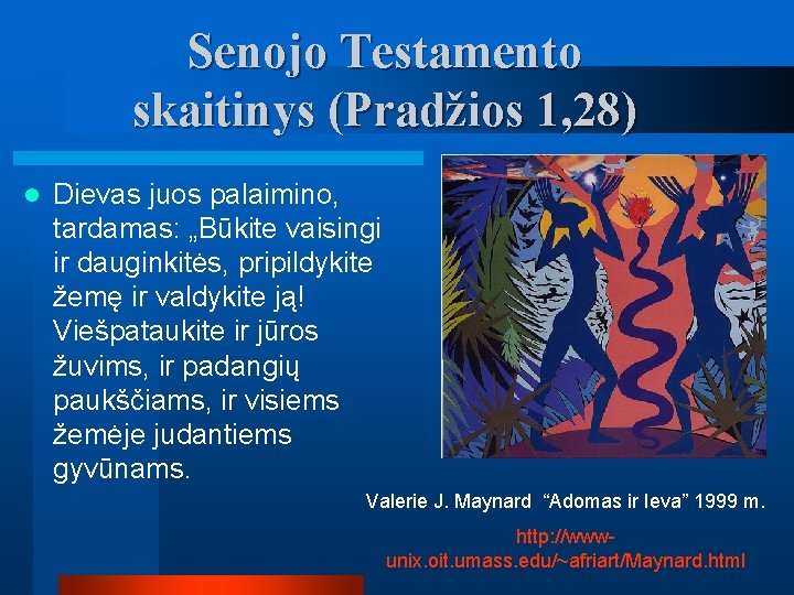 Senojo Testamento skaitinys (Pradžios 1, 28) l Dievas juos palaimino, tardamas: „Būkite vaisingi ir