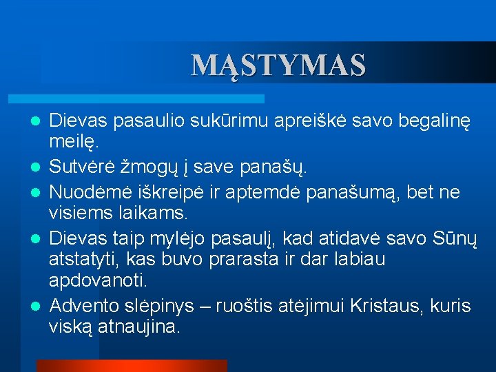 MĄSTYMAS l l l Dievas pasaulio sukūrimu apreiškė savo begalinę meilę. Sutvėrė žmogų į