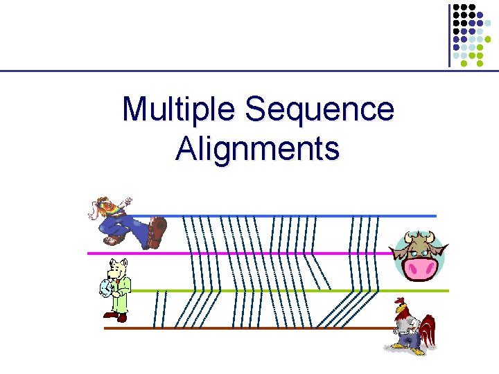 Multiple Sequence Alignments Multiple Sequence Alignments