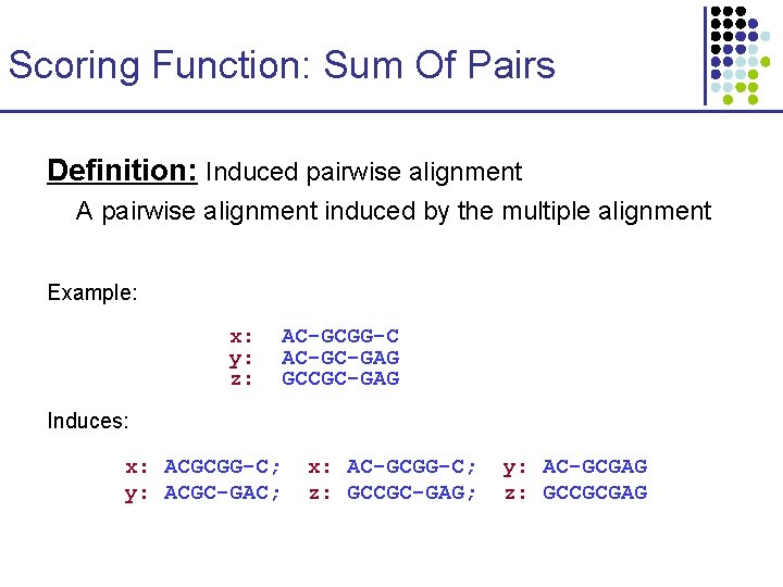 Scoring Function: Sum Of Pairs Definition: Induced pairwise alignment A pairwise alignment induced by Scoring Function: Sum Of Pairs Definition: Induced pairwise alignment A pairwise alignment induced by