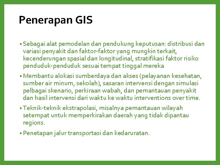 Penerapan GIS • Sebagai alat pemodelan dan pendukung keputusan: distribusi dan variasi penyakit dan Penerapan GIS • Sebagai alat pemodelan dan pendukung keputusan: distribusi dan variasi penyakit dan
