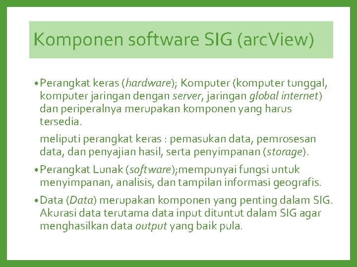 Komponen software SIG (arc. View) • Perangkat keras (hardware); Komputer (komputer tunggal, komputer jaringan Komponen software SIG (arc. View) • Perangkat keras (hardware); Komputer (komputer tunggal, komputer jaringan