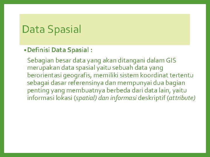 Data Spasial • Definisi Data Spasial : Sebagian besar data yang akan ditangani dalam Data Spasial • Definisi Data Spasial : Sebagian besar data yang akan ditangani dalam