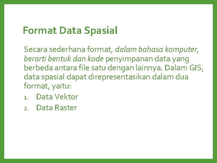 Format Data Spasial Secara sederhana format, dalam bahasa komputer, berarti bentuk dan kode penyimpanan Format Data Spasial Secara sederhana format, dalam bahasa komputer, berarti bentuk dan kode penyimpanan
