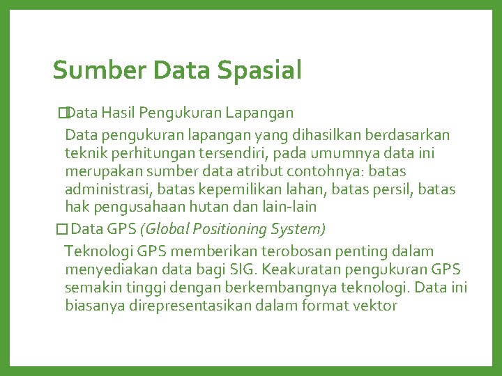 Sumber Data Spasial �Data Hasil Pengukuran Lapangan Data pengukuran lapangan yang dihasilkan berdasarkan teknik Sumber Data Spasial �Data Hasil Pengukuran Lapangan Data pengukuran lapangan yang dihasilkan berdasarkan teknik