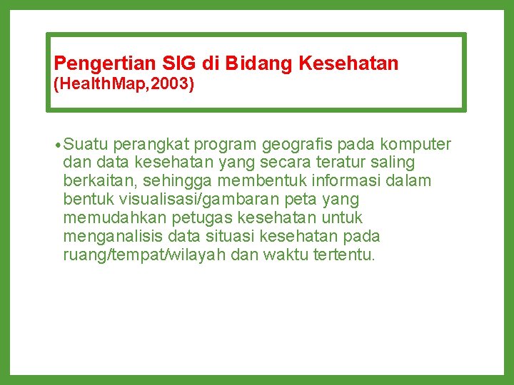 Pengertian SIG di Bidang Kesehatan (Health. Map, 2003) • Suatu perangkat program geografis pada Pengertian SIG di Bidang Kesehatan (Health. Map, 2003) • Suatu perangkat program geografis pada
