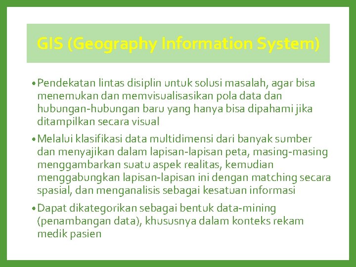 GIS (Geography Information System) • Pendekatan lintas disiplin untuk solusi masalah, agar bisa menemukan GIS (Geography Information System) • Pendekatan lintas disiplin untuk solusi masalah, agar bisa menemukan