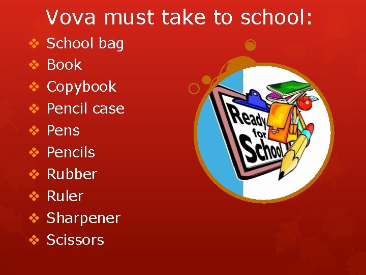 Vova must take to school: v School bag v Book v Copybook v Pencil