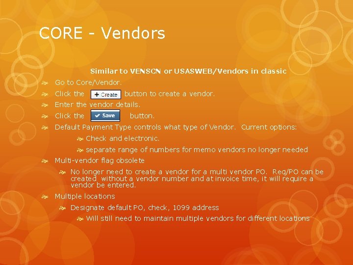 CORE - Vendors Similar to VENSCN or USASWEB/Vendors in classic Go to Core/Vendor. Click