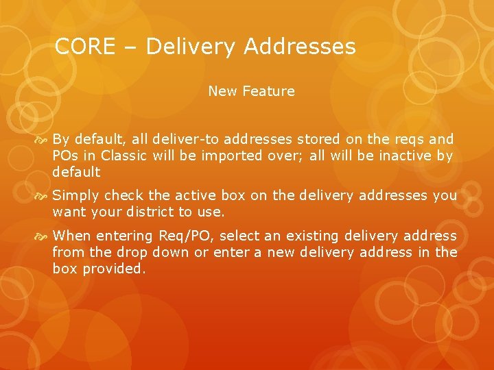 CORE – Delivery Addresses New Feature By default, all deliver-to addresses stored on the
