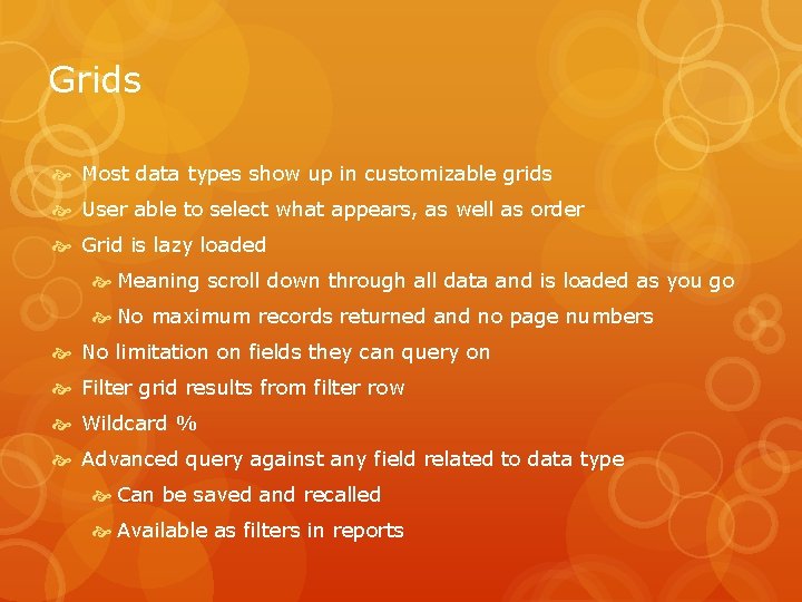 Grids Most data types show up in customizable grids User able to select what