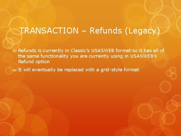 TRANSACTION – Refunds (Legacy) Refunds is currently in Classic’s USASWEB format so it has