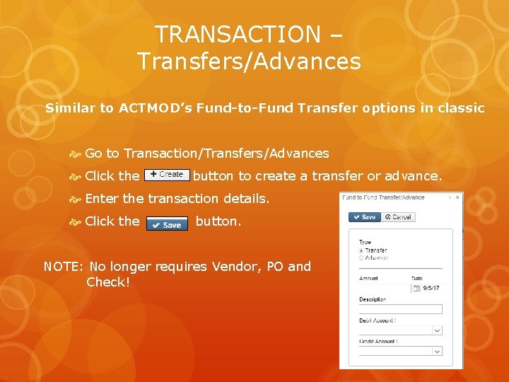 TRANSACTION – Transfers/Advances Similar to ACTMOD’s Fund-to-Fund Transfer options in classic Go to Transaction/Transfers/Advances
