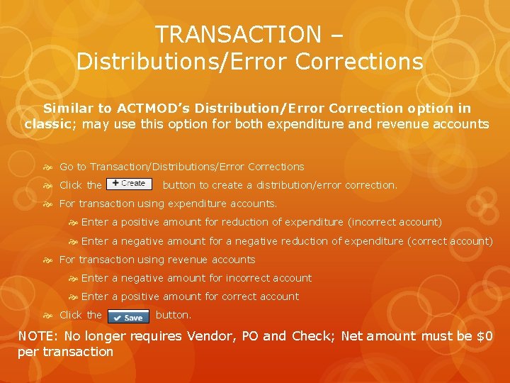 TRANSACTION – Distributions/Error Corrections Similar to ACTMOD’s Distribution/Error Correction option in classic; may use