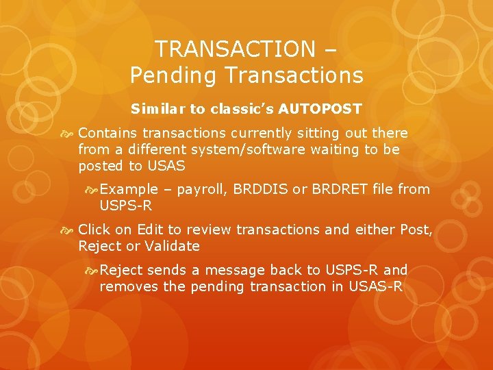 TRANSACTION – Pending Transactions Similar to classic’s AUTOPOST Contains transactions currently sitting out there