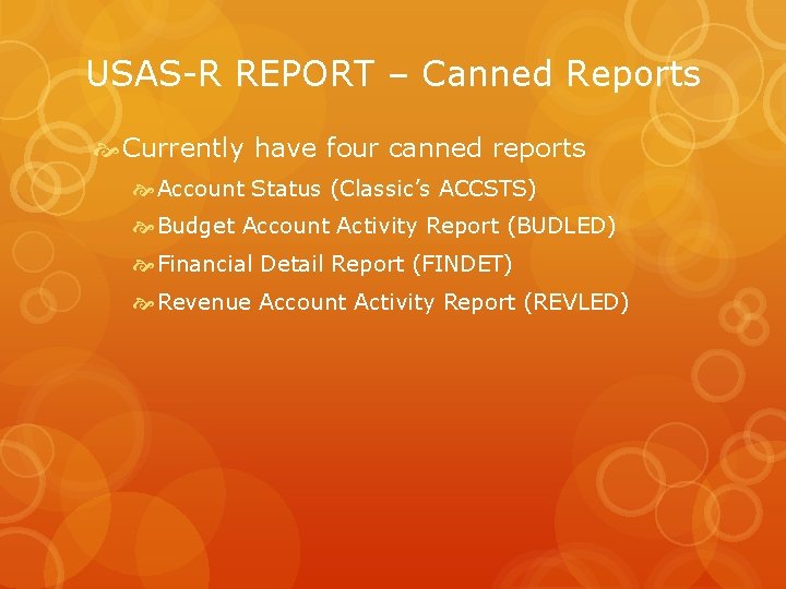 USAS-R REPORT – Canned Reports Currently have four canned reports Account Status (Classic’s ACCSTS)