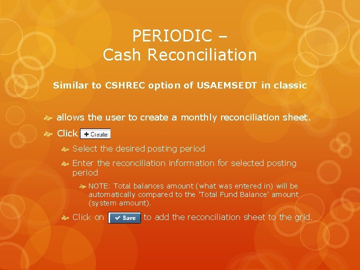 PERIODIC – Cash Reconciliation Similar to CSHREC option of USAEMSEDT in classic allows the