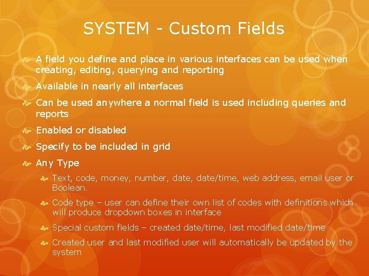 SYSTEM - Custom Fields A field you define and place in various interfaces can