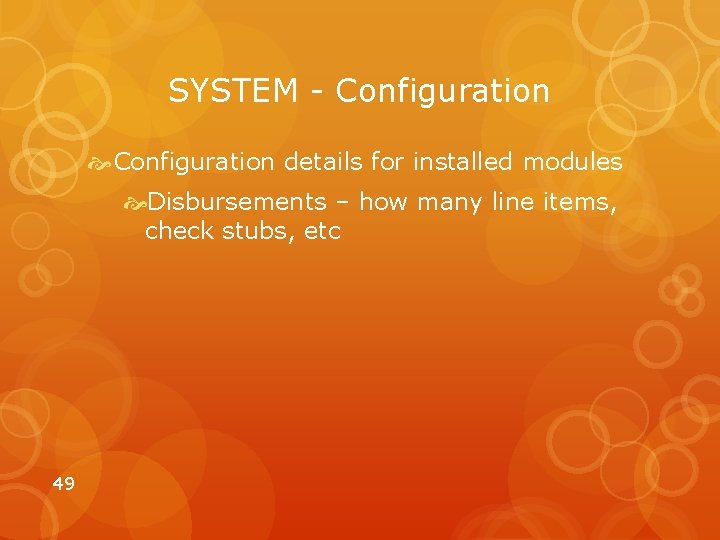 SYSTEM - Configuration details for installed modules Disbursements – how many line items, check